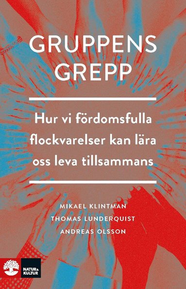 Mikael Klintman, Thomas Lunderquist, Andreas Olsson - Gruppens grepp : Hur vi fördomsfulla flockvarelser kan lära oss leva tillsa, Inbunden