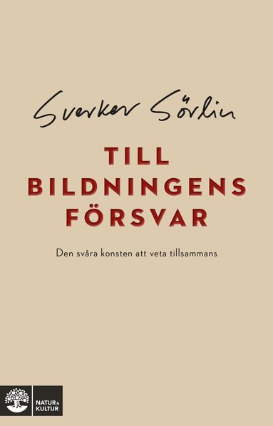Sverker Sörlin - Till bildningens försvar : den svåra konsten att veta tillsammans, Inbunden