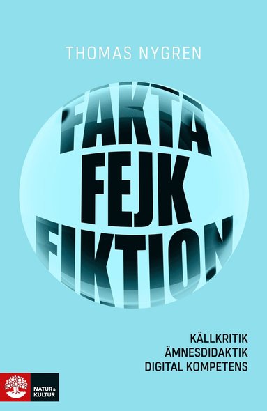bokomslag Fakta, fejk och fiktion : källkritik, ämnesdidaktik, digital kompetens
