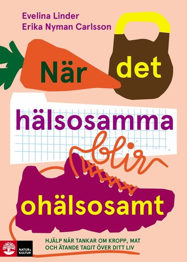 Evelina Linder, Erika Nyman Carlsson - När det hälsosamma blir ohälsosamt : hjälp när tankar om kropp, mat och äta, Häftad