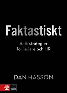 Dan Hasson - Faktastiskt : Rätt strategier för HR och ledare, Inbunden