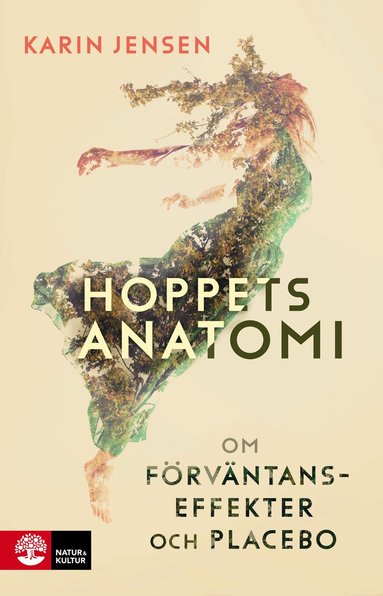 Karin Jensen - Hoppets anatomi : om förväntanseffekter och placebo, Inbunden