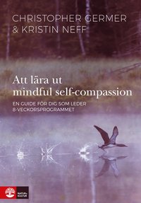 bokomslag Att lära ut mindful self-compassion : en guide för dig som leder 8-veckorsprogrammet
