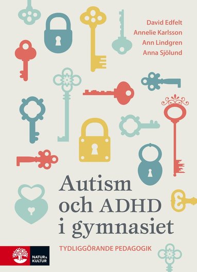 David Edfelt, Annelie Karlsson, Ann Lindgren, Anna Sjölund - Autism och ADHD i gymnasiet : tydliggörande pedagogik, Häftad