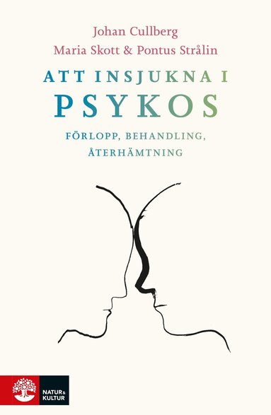 Johan Cullberg, Maria Skott, Pontus Strålin - Att insjukna i psykos : förlopp, behandling, återhämtning, Häftad