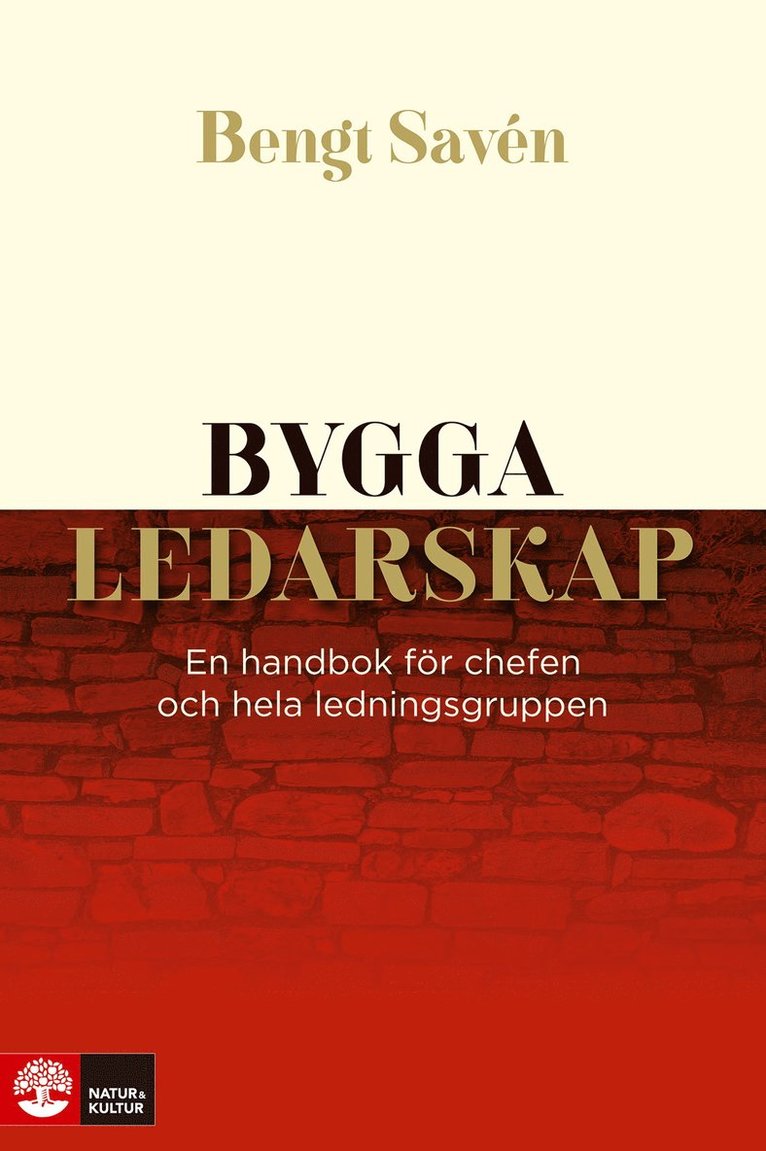 Bengt Savén - Bygga ledarskap : en handbok för chefen och hela ledningsgruppen, Inbunden