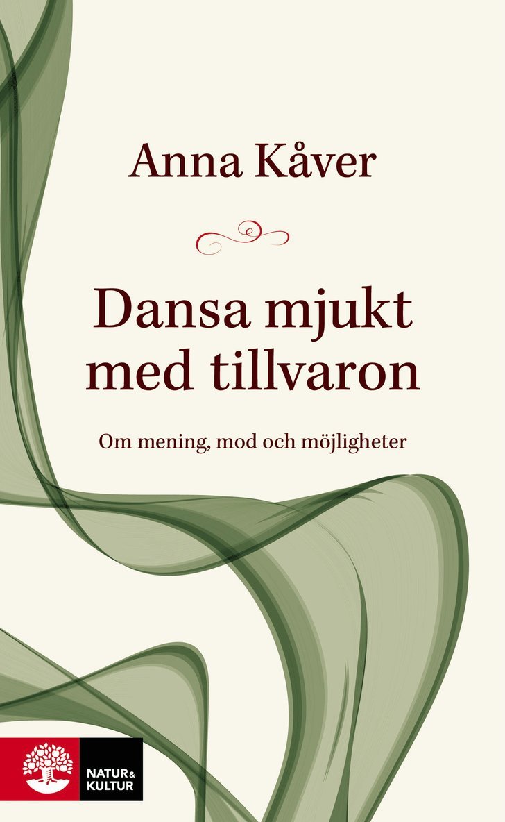 Dansa mjukt med tillvaron : om mening, mod och möjligheter 1