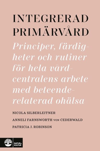 Nicola Silberleitner, Anneli Farnsworth von Cederwald, Patricia J. Robinson - Integrerad primärvård : principer, färdigheter och rutiner för hela vårdcentralens arbete med beteenderelaterad ohälsa, Häftad