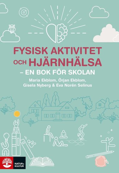Maria Ekblom, Örjan Ekblom, Gisela Nyberg, Eva Norén Selinus - Fysisk aktivitet och hjärnhälsa : - en bok för skolan, Häftad