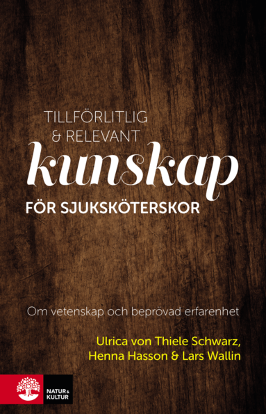 Ulrica von Thiele Schwarz, Henna Hasson, Lars Wallin - Tillförlitlig och relevant kunskap för sjuksköterskor : om vetenskap och beprövad erfarenhet, Häftad