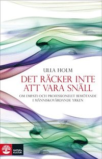 bokomslag Det räcker inte att vara snäll : förhållningssätt, empati och psykologiska strategier hos läkare och andra professionella hjälpare