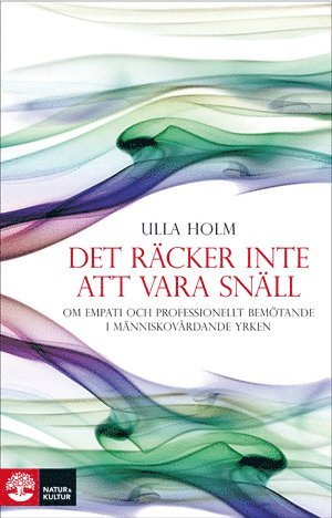 bokomslag Det räcker inte att vara snäll : förhållningssätt, empati och psykologiska strategier hos läkare och andra professionella hjälpare