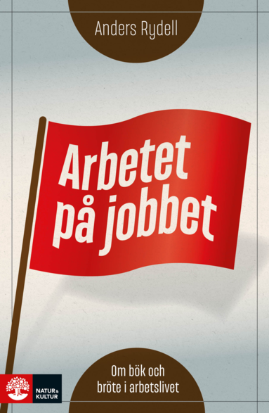 bokomslag Arbetet på jobbet : om bök och bröte i arbetslivet