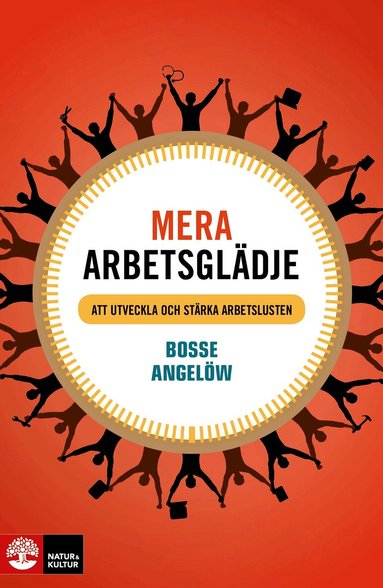 Bosse Angelöw - Mera arbetsglädje : att utveckla och stärka arbetslusten, Häftad