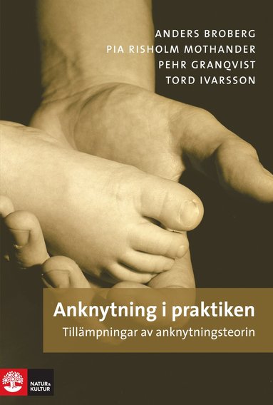 Anders Broberg, Pia Risholm Mothander, Pehr Granqvist, Tord Ivarsson - Anknytning i praktiken : tillämpningar av anknytningsteorin, Häftad