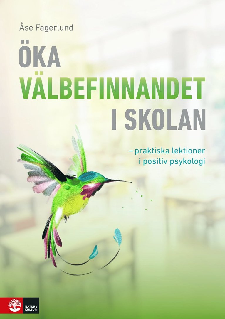 Öka välbefinnandet i skolan : Praktiska lektioner i positiv psykologi 1