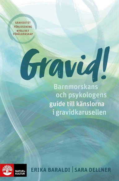 bokomslag Gravid!  : barnmorskans och psykologens guide till känslorna i gravidkarusellen