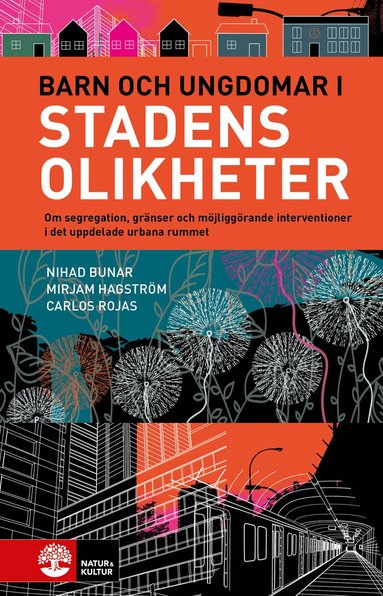 Nihad Bunar, Mirjam Hagström, Carlos Rojas - Barn och ungdomar i stadens olikheter : om segregation, gränser och möjliggörande interventioner, Inbunden