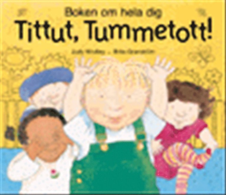 Tittut, tummetott! : Boken om hela dig