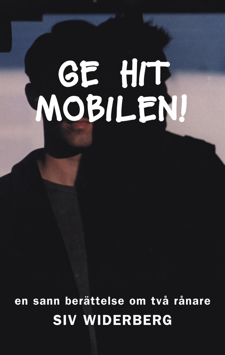 Siv Widerberg - Ge hit mobilen! : en sann berättelse om två rånare, Kartonnage