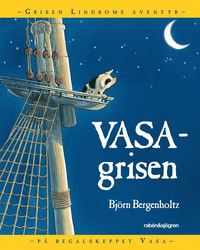 bokomslag Vasagrisen : Grisen Lindboms äventyr på regalskeppet Vasa