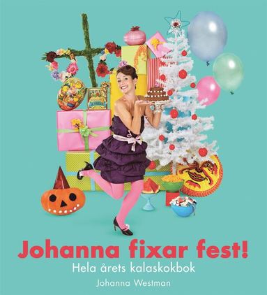 bokomslag Johanna fixar fest! : hela årets kalaskokbok