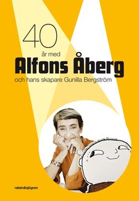 bokomslag 40 år med Alfons Åberg och hans skapare Gunilla Bergström