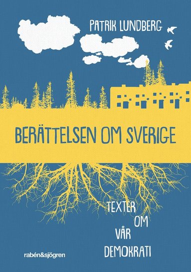 Patrik Lundberg - Berättelsen om Sverige : texter om vår demokrati, Häftad