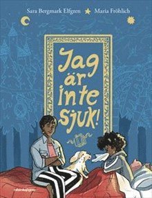 Sara Bergmark Elfgren, Maria Fröhlich - Jag är inte sjuk!, Inbunden