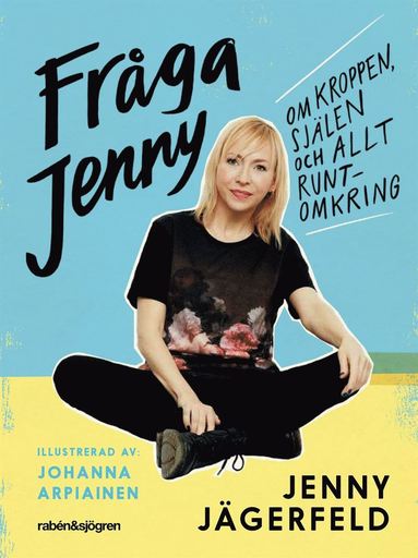 Jenny Jägerfeld - Fråga Jenny : om kroppen, själen och allt runtomkring, Häftad