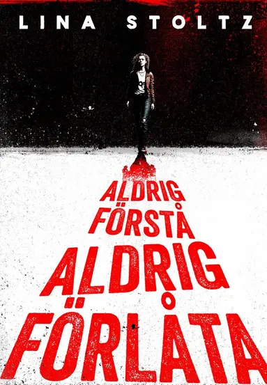 Lina Stoltz - Aldrig förstå, aldrig förlåta, Inbunden