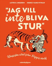 bokomslag Jag vill aldrig bliva stur : Klassiska citat från Pippis värld