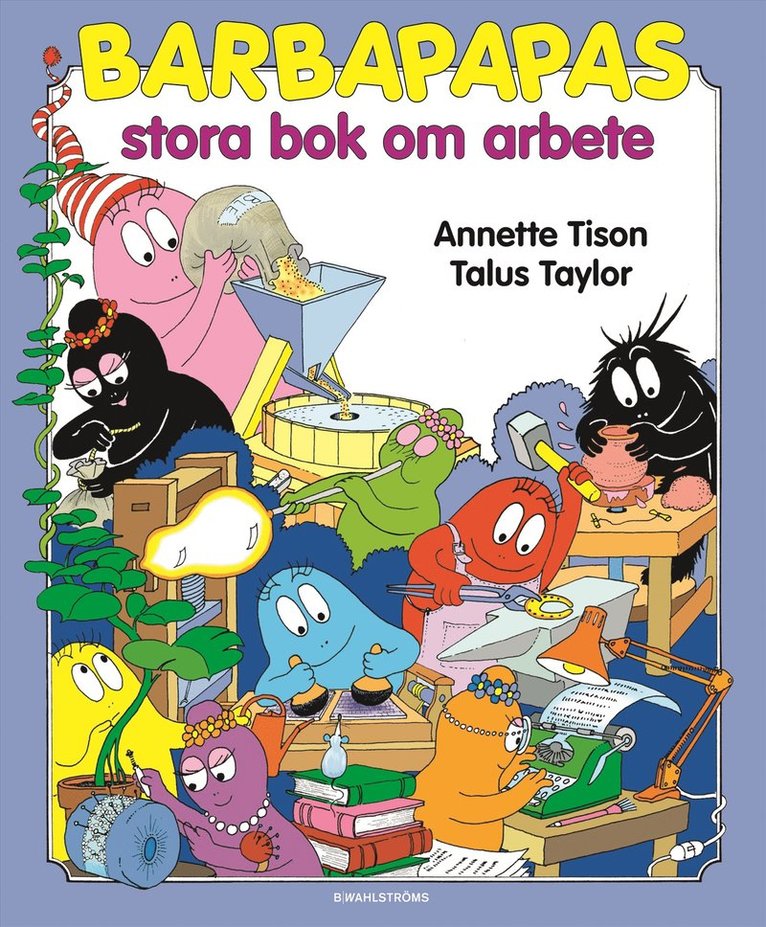 Annette Tison, Talus Taylor - Barbapapas stora bok om arbete, Inbunden