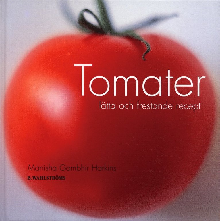 Manisha Gambhir Harkins - Tomater : lätta och frestande recept, Kartonnage