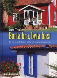 bokomslag Borta bra, byta bäst : så får du en billigare, bättre och längre semesterresa