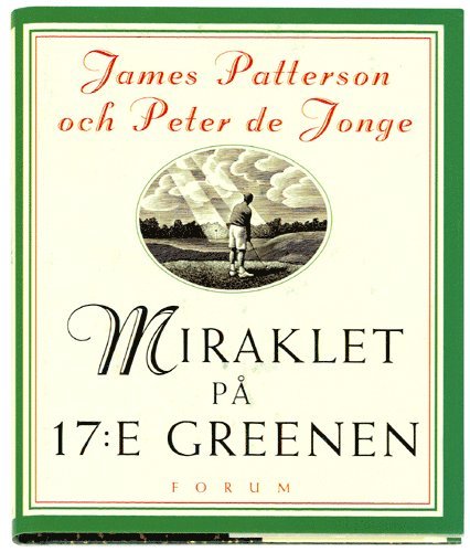 Peter de Jonge, James Patterson - Miraklet på 17:e greenen, Inbunden