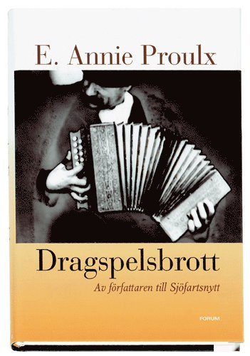 E. Annie Proulx - Dragspelsbrott, Inbunden