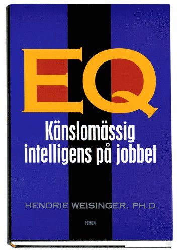 Hendrie Weisinger - EQ. Känslomässig intelligens på jobbet, Inbunden