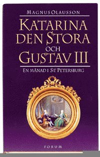 Magnus Olausson - Katarina den stora och Gustav III, Inbunden