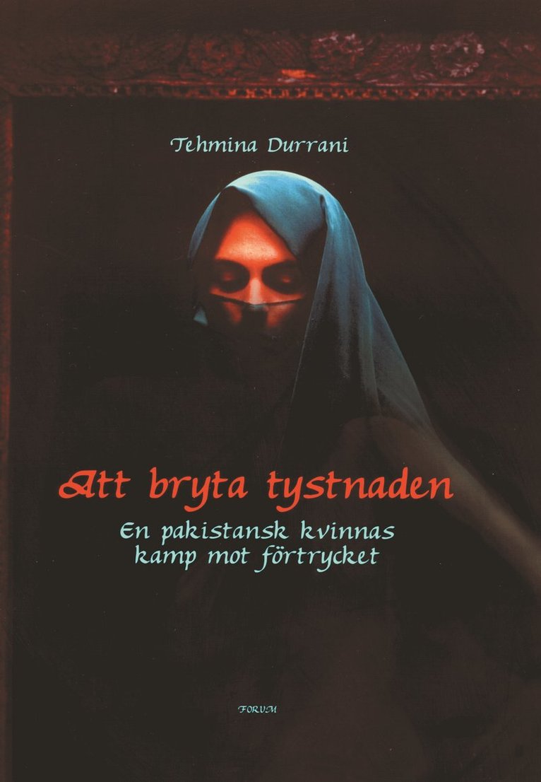 Tehmina Durrani - Att bryta tystnaden, Inbunden