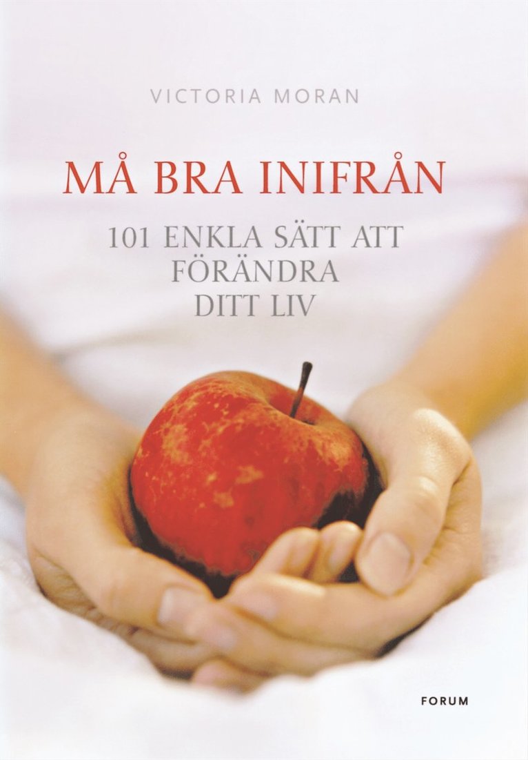 Victoria Moran - Må bra inifrån : 101 enkla sätt att förändra ditt liv, Kartonnage