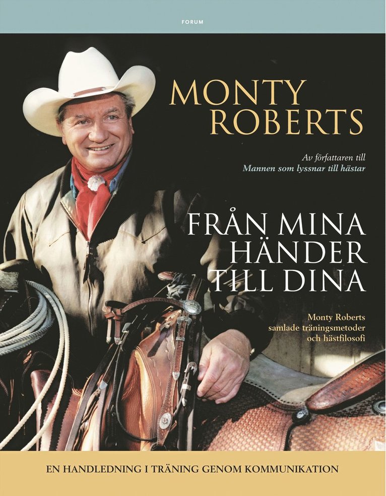 Monty Roberts - Från mina händer till dina : Monty Roberts samlade träningsmetoder och hästfilosofi, Inbunden