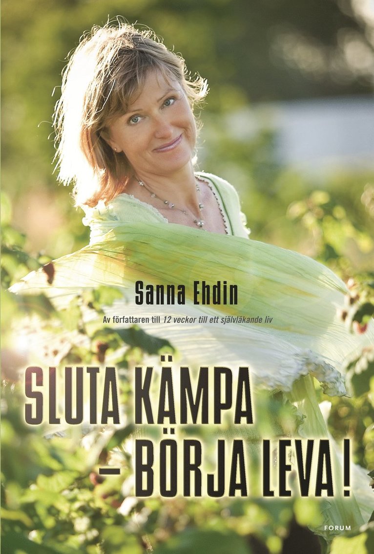 Sanna Ehdin - Sluta kämpa - börja leva! : var sann mot dig själv och lev livet fullt ut, Inbunden