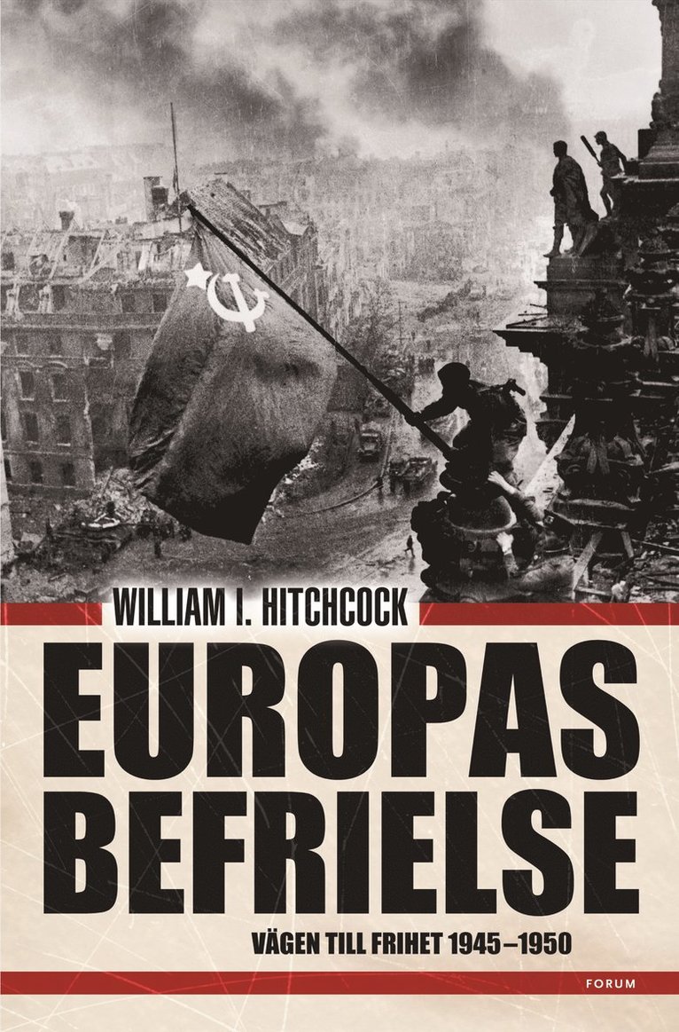 William I Hitchcock - Europas befrielse : den svåra vägen till frihet, Inbunden