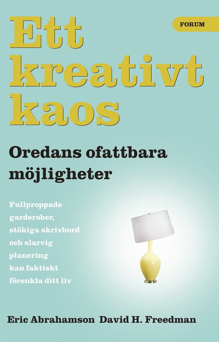 Eric Abrahamson, David H. Freedman - Ett kreativt kaos : oredans fantastiska möjligheter, Inbunden