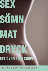 bokomslag Sex sömn mat dryck : ett dygn i din kropp