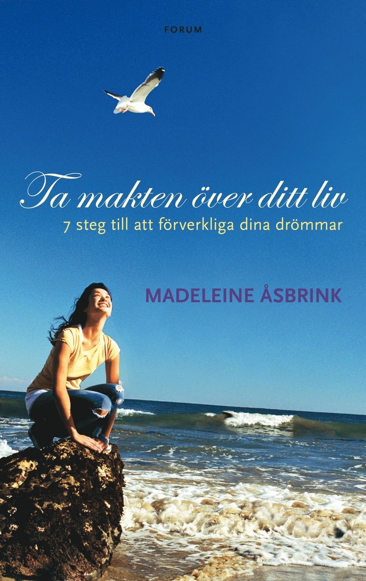 Madeleine Åsbrink - Ta makten över ditt liv : 7 steg till att förverkliga dina drömmar, Inbunden