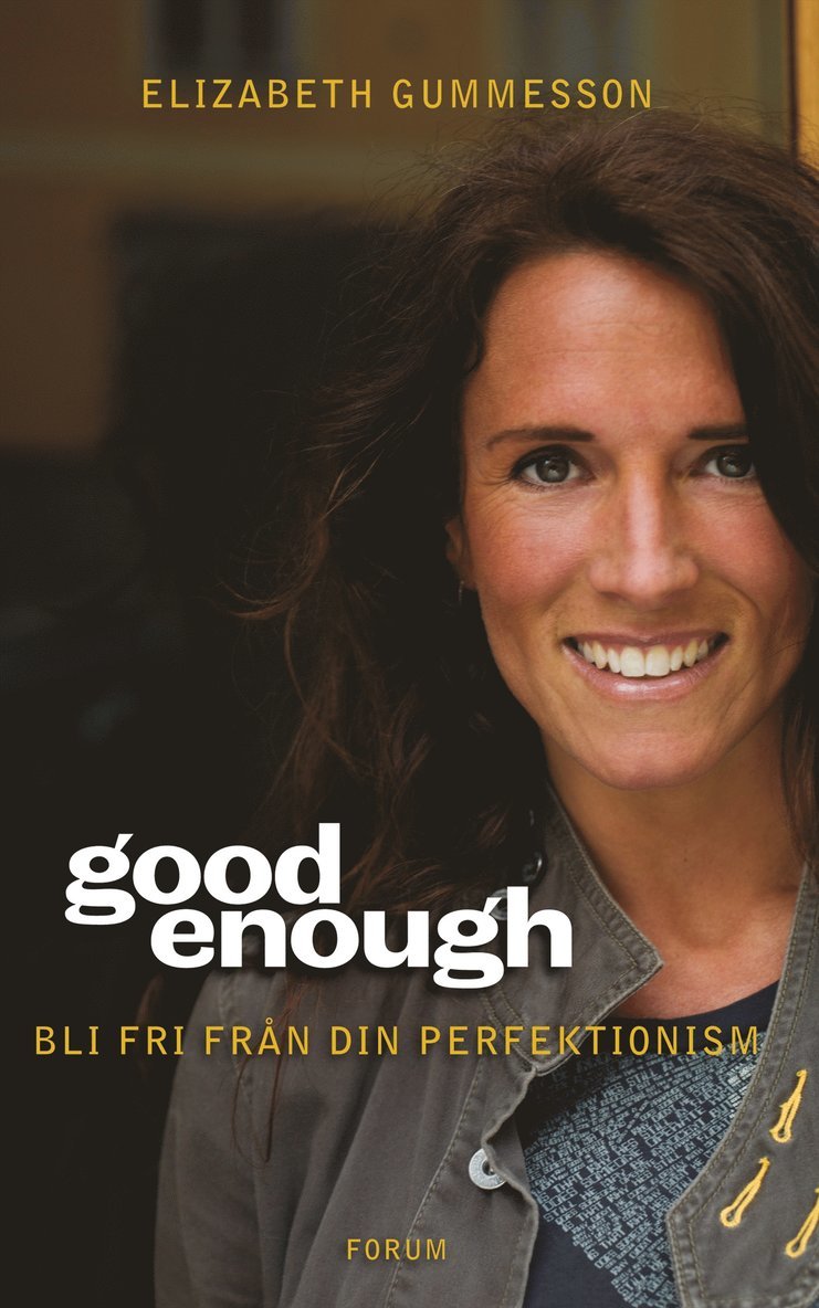 Elizabeth Gummesson - Good enough : bli fri från din perfektionism, Inbunden