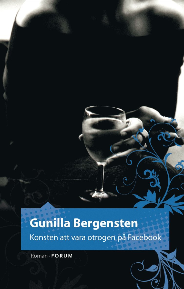 Gunilla Bergensten - Konsten att vara otrogen på Facebook, Inbunden