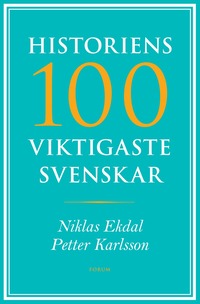 bokomslag Historiens 100 viktigaste svenskar